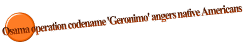 Osama operation codename 'Geronimo' angers native Americans